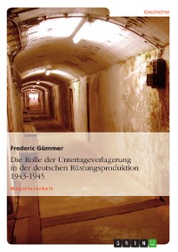 Cover Die Rolle der Untertageverlagerung in der deutschen Rüstungsproduktion 1943-1945