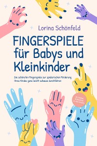 Cover Fingerspiele für Babys und Kleinkinder: Die schönsten Fingerspiele zur spielerischen Förderung Ihres Kindes ganz leicht zuhause durchführen -inkl. Fingerreime, Mitmachlieder und Gute-Nacht-Geschichten