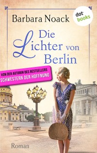 Cover Die Lichter von Berlin - von der Autorin des Bestsellers »Schwestern der Hoffnung«
