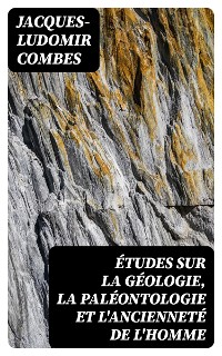 Cover Études sur la géologie, la paléontologie et l'ancienneté de l'homme