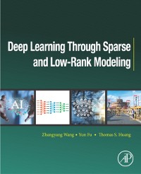 Cover Deep Learning through Sparse and Low-Rank Modeling