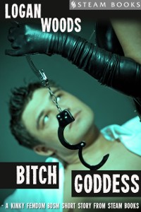 Cover Bitch Goddess - A Kinky Femdom BDSM Short Story from Steam Books