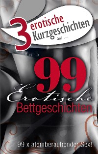 Cover 3 erotische Kurzgeschichten aus: "99 erotische Bettgeschichten"