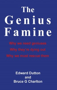 Cover Genius Famine: Why We Need Geniuses, Why They're Dying Out, Why We Must Rescue Them