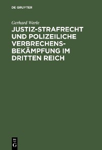 Cover Justiz-Strafrecht und polizeiliche Verbrechensbekämpfung im Dritten Reich