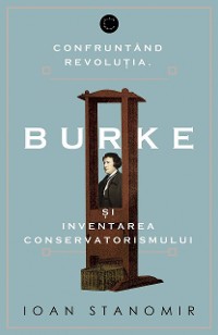 Cover Confruntand revolutia. Burke si inventarea conservatorismului