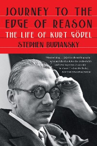 Cover Journey to the Edge of Reason: The Life of Kurt Gödel