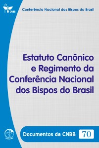 Cover Estatuto Canônico e Regimento da Conferência Nacional dos Bispos do Brasil - Documentos da CNBB 70 - Digital