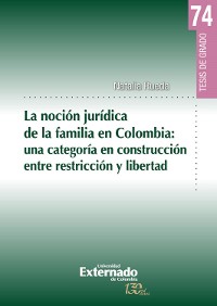 Cover La noción jurídica de la familia en Colombia: una categoría en construcción entre restricción y libertad