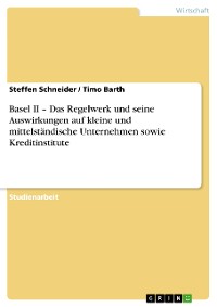 Cover Basel II – Das Regelwerk und seine Auswirkungen auf kleine und mittelständische Unternehmen sowie Kreditinstitute