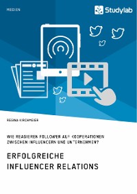 Cover Erfolgreiche Influencer Relations. Wie reagieren Follower auf Kooperationen zwischen Influencern und Unternehmen?