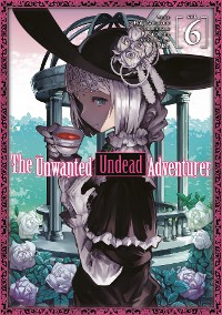 Cover The Unwanted Undead Adventurer (Manga) Volume 6