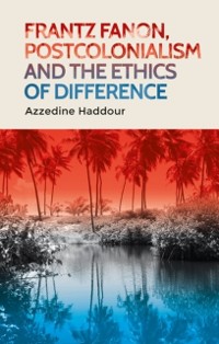Cover Frantz Fanon, postcolonialism and the ethics of difference