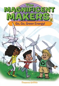 Cover Magnificent Makers #8: Go, Go, Green Energy!