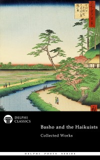 Cover Delphi Collected Works of Basho and the Haikuists (Illustrated)