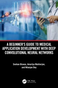 Cover Beginner's Guide to Medical Application Development with Deep Convolutional Neural Networks