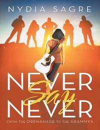 Cover Never Say Never: From the Orphanage to the Grammys