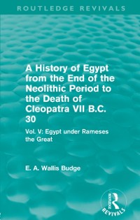 Cover A History of Egypt from the End of the Neolithic Period to the Death of Cleopatra VII B.C. 30 (Routledge Revivals)