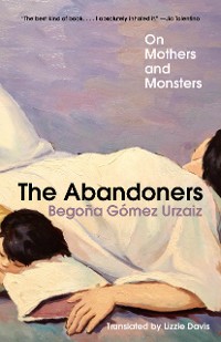 Cover The Abandoners: On Mothers and Monsters