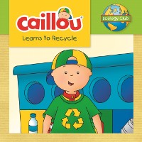 Cover Caillou Learns to Recycle