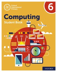 Cover Oxford International Primary Computing: Student Book 6: Oxford International Primary Computing: Student Book 6