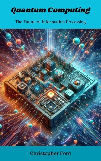 Cover Quantum Computing: The Future of Information Processing