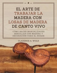 Cover El arte de trabajar la madera con losas de madera de canto vivo