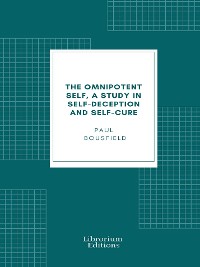 Cover The omnipotent self, a study in self-deception and self-cure