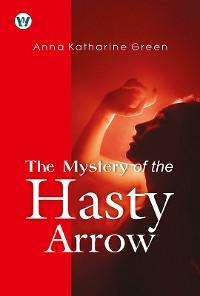 Cover The Mystery of the Hasty Arrow