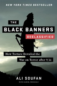 Cover The Black Banners (Declassified): How Torture Derailed the War on Terror after 9/11 (Declassified Edition)