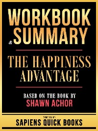 Cover Workbook & Summary - The Happiness Advantage - Based On The Book By Shawn Achor