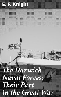 Cover The Harwich Naval Forces: Their Part in the Great War
