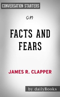 Cover Facts and Fears: Hard Truths from a Life in Intelligence by James R. Clapper | Conversation Starters