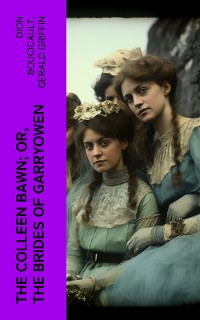 Cover The Colleen Bawn; or, the Brides of Garryowen