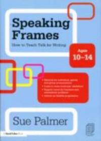 Cover Speaking Frames: How to Teach Talk for Writing: Ages 10-14