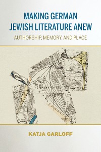 Cover Making German Jewish Literature Anew