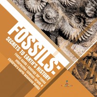 Cover Fossils : Secrets to Earth's History | Fossil Guide | Geology for Teens | Interactive Science Grade 8 | Children's Earth Sciences Books
