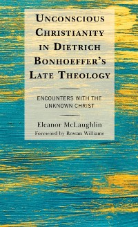 Cover Unconscious Christianity in Dietrich Bonhoeffer's Late Theology
