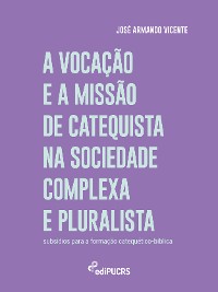 Cover A vocação e a missão de catequista na sociedade complexa e pluralista