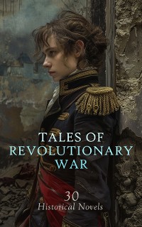 Cover Tales of Revolutionary War: 30 Historical Novels