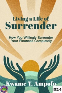 Cover Living a Life of Surrender : How You Willingly  Surrender Your Finances Completely