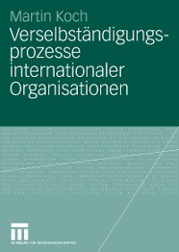 Cover Verselbständigungsprozesse internationaler Organisationen