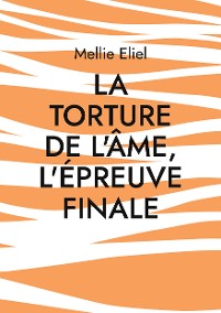 Cover La torture de l'âme, l'épreuve finale