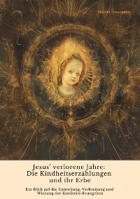 Cover Jesus' verlorene Jahre:  Die Kindheitserzählungen und ihr Erbe