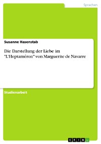 Cover Die Darstellung der Liebe im "L'Heptaméron" von Marguerite de Navarre