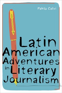 Cover Latin American Adventures in Literary Journalism