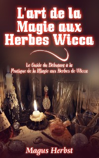 Cover L'art de la Magie aux Herbes Wicca