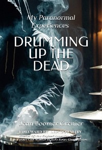 Cover DRUMMING UP THE DEAD - My Paranormal Experiences