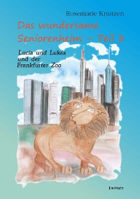 Cover Das wundersame Seniorenheim - Teil III: Lucia und Lukas und der Frankfurter Zoo
