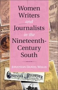 Cover Women Writers and Journalists in the Nineteenth-Century South